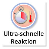 Ultra-schnelle Reaktion