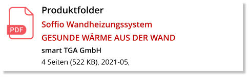 Produktfolder  Soffio Wandheizungssystem GESUNDE WÄRME AUS DER WAND smart TGA GmbH 4 Seiten (522 KB), 2021-05,